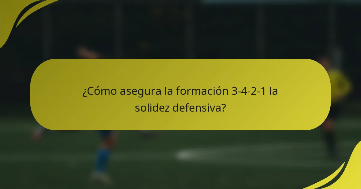 ¿Cómo asegura la formación 3-4-2-1 la solidez defensiva?
