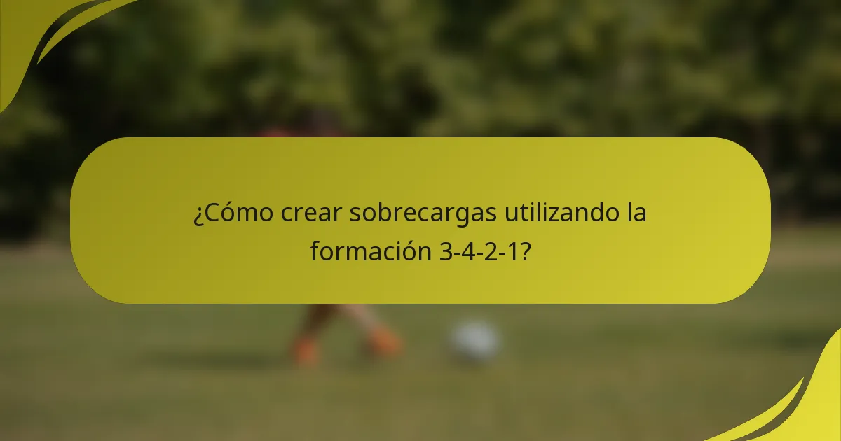 ¿Cómo crear sobrecargas utilizando la formación 3-4-2-1?