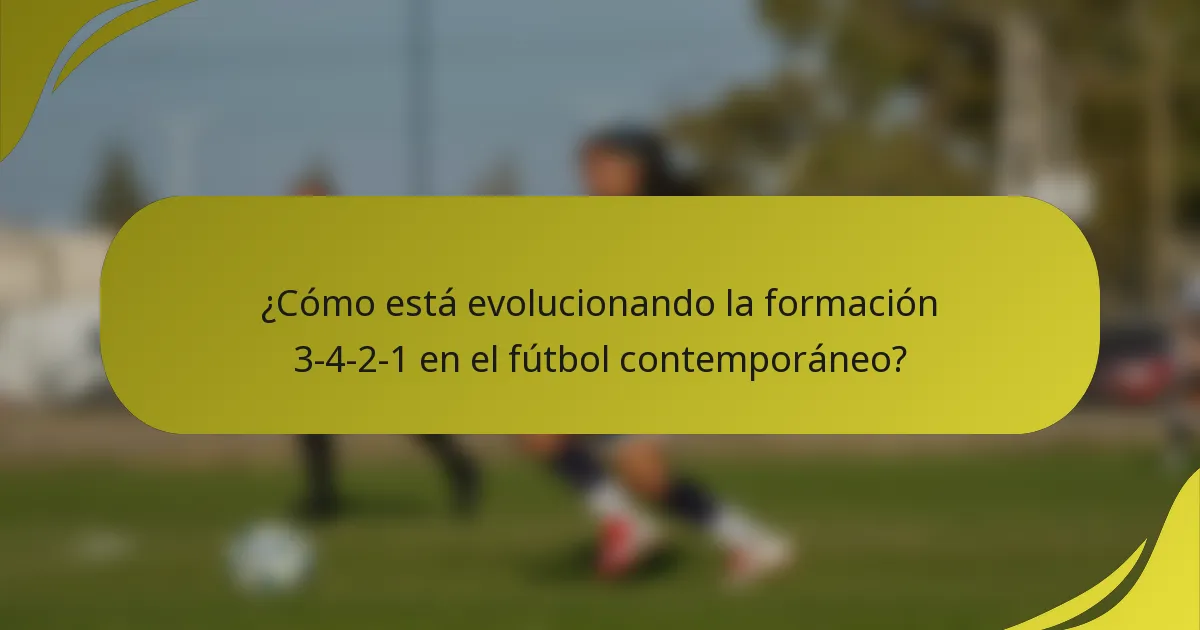 ¿Cómo está evolucionando la formación 3-4-2-1 en el fútbol contemporáneo?