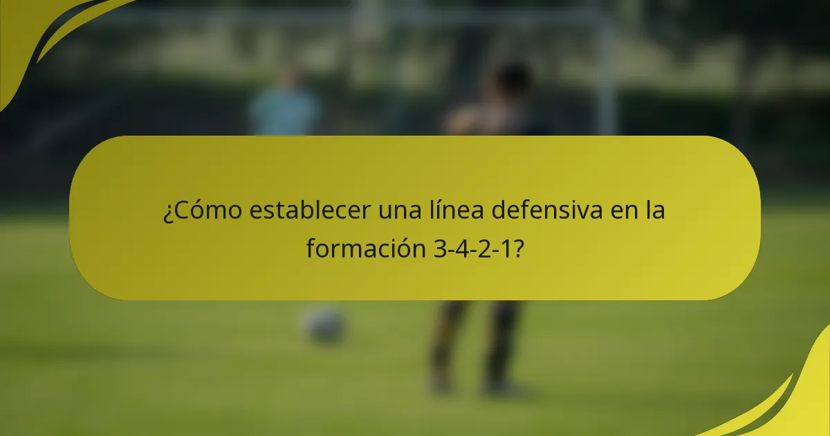 ¿Cómo establecer una línea defensiva en la formación 3-4-2-1?