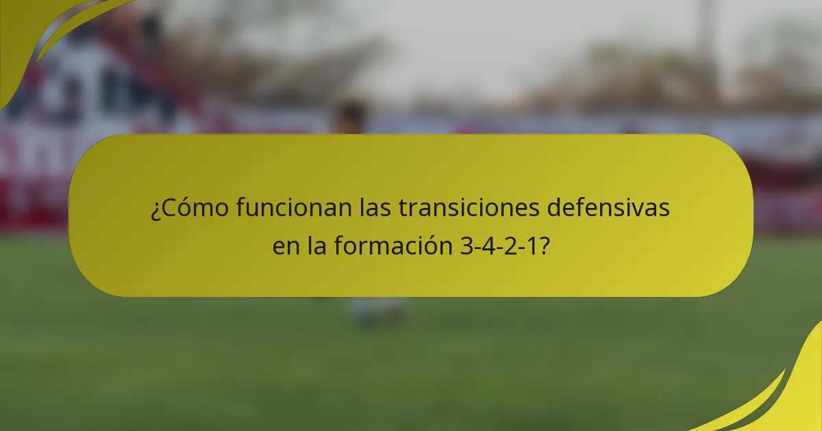 ¿Cómo funcionan las transiciones defensivas en la formación 3-4-2-1?