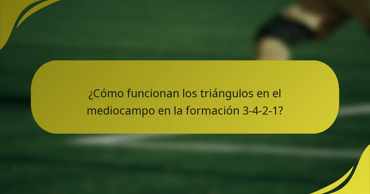 ¿Cómo funcionan los triángulos en el mediocampo en la formación 3-4-2-1?