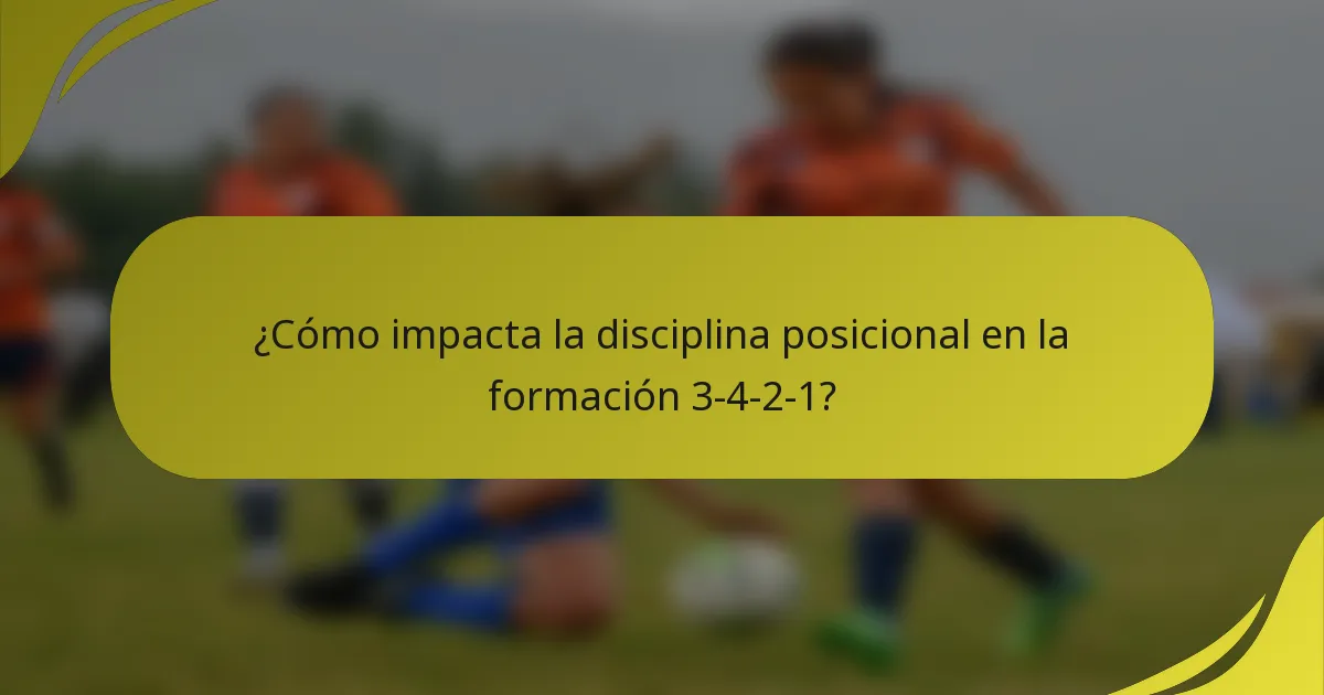 ¿Cómo impacta la disciplina posicional en la formación 3-4-2-1?