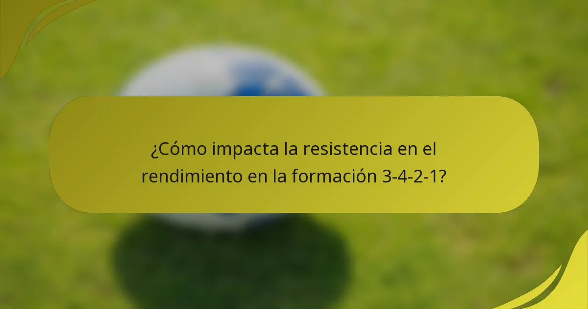 ¿Cómo impacta la resistencia en el rendimiento en la formación 3-4-2-1?