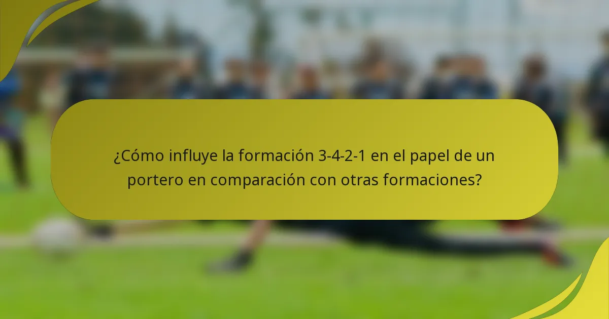 ¿Cómo influye la formación 3-4-2-1 en el papel de un portero en comparación con otras formaciones?
