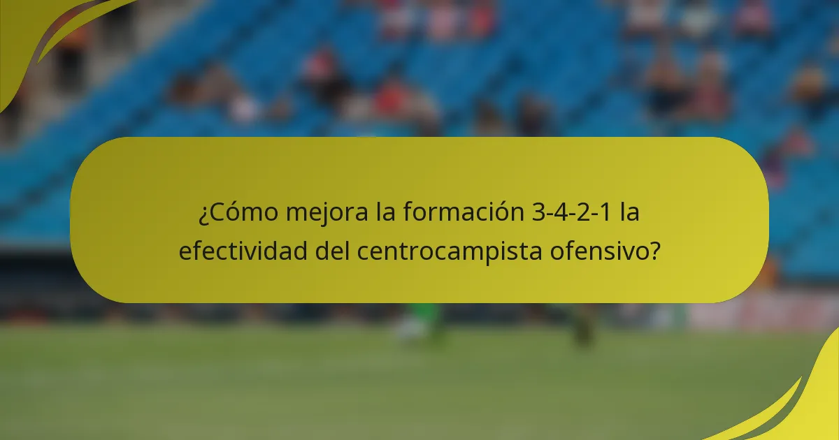 ¿Cómo mejora la formación 3-4-2-1 la efectividad del centrocampista ofensivo?