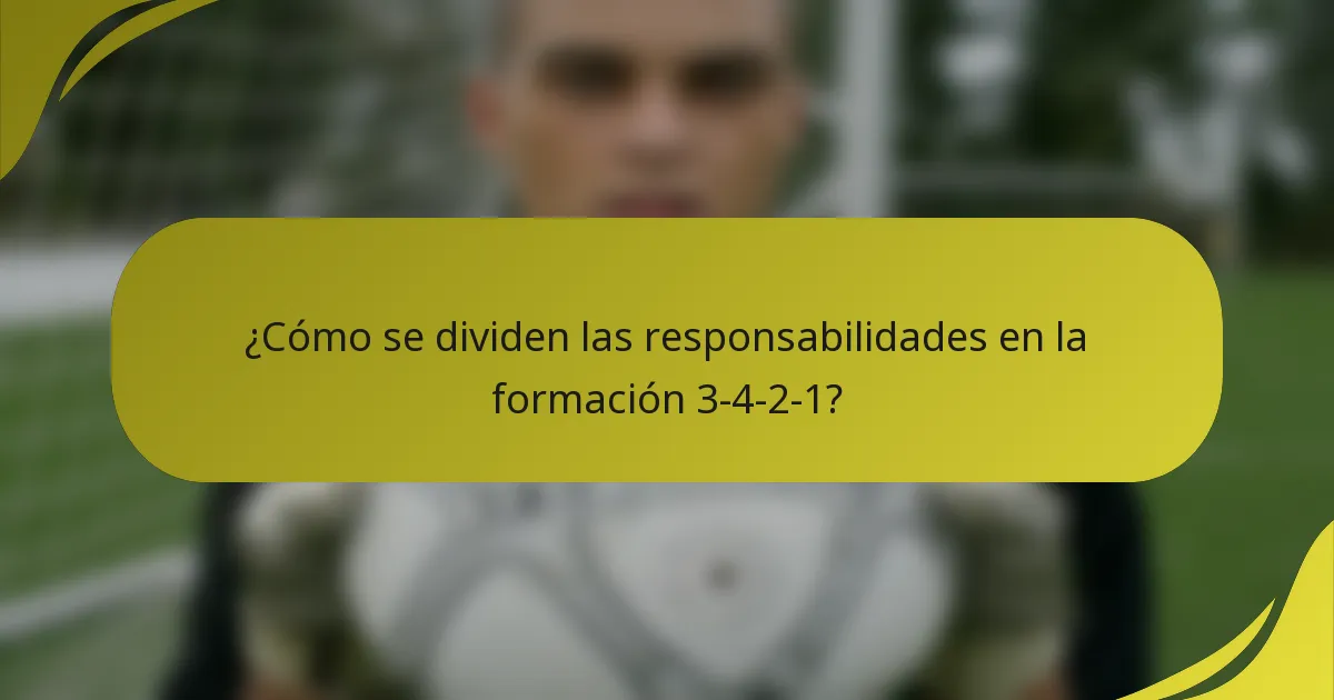 ¿Cómo se dividen las responsabilidades en la formación 3-4-2-1?