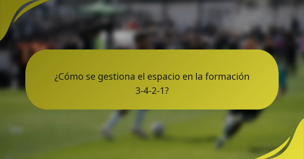 ¿Cómo se gestiona el espacio en la formación 3-4-2-1?