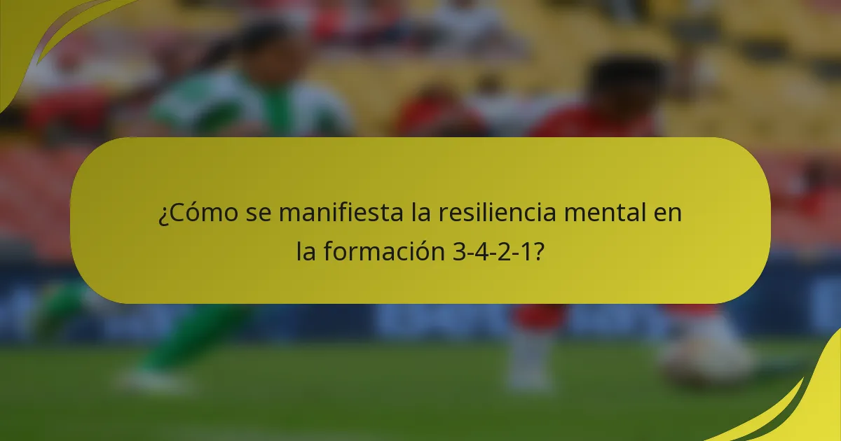 ¿Cómo se manifiesta la resiliencia mental en la formación 3-4-2-1?
