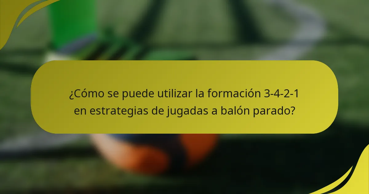 ¿Cómo se puede utilizar la formación 3-4-2-1 en estrategias de jugadas a balón parado?