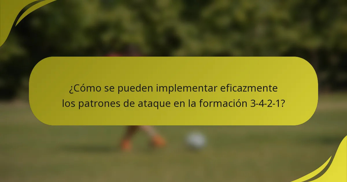¿Cómo se pueden implementar eficazmente los patrones de ataque en la formación 3-4-2-1?