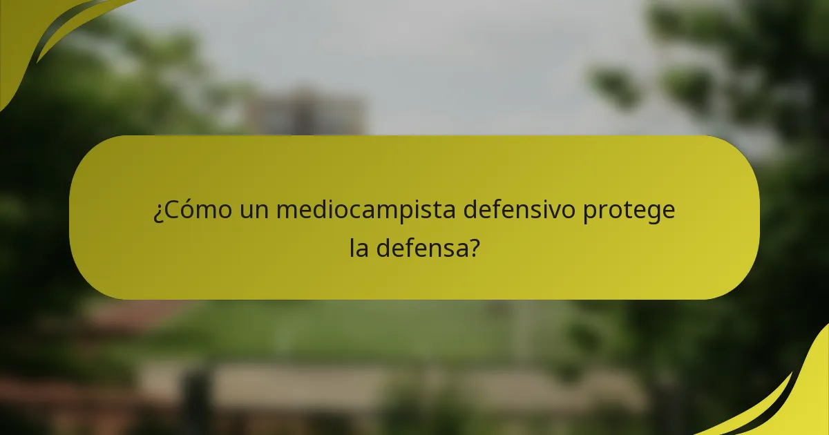 ¿Cómo un mediocampista defensivo protege la defensa?