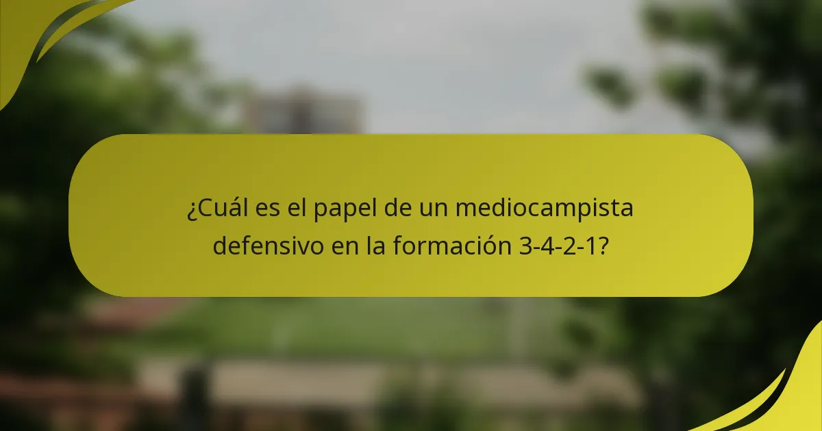 ¿Cuál es el papel de un mediocampista defensivo en la formación 3-4-2-1?