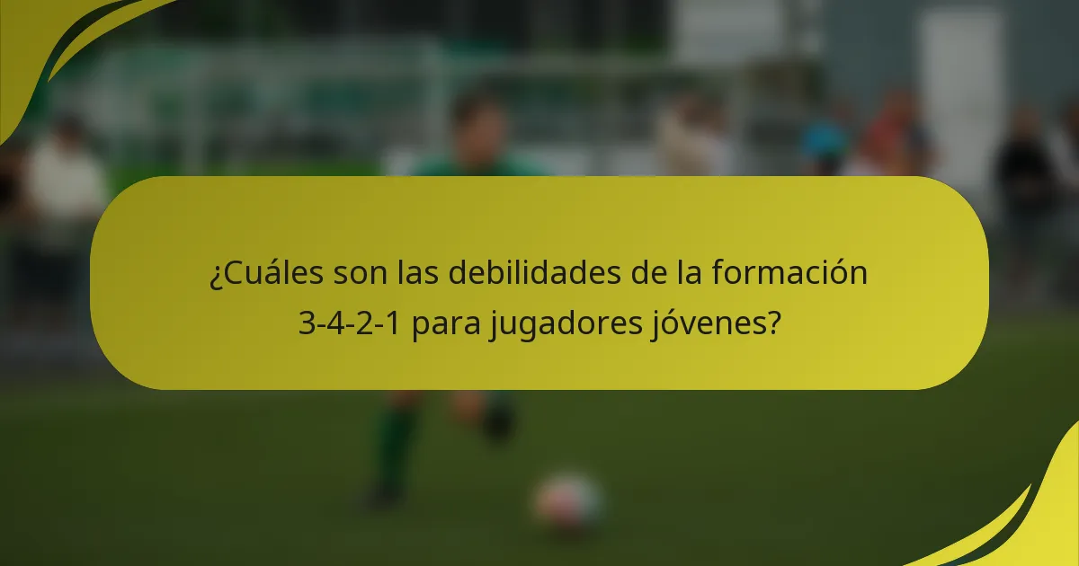 ¿Cuáles son las debilidades de la formación 3-4-2-1 para jugadores jóvenes?