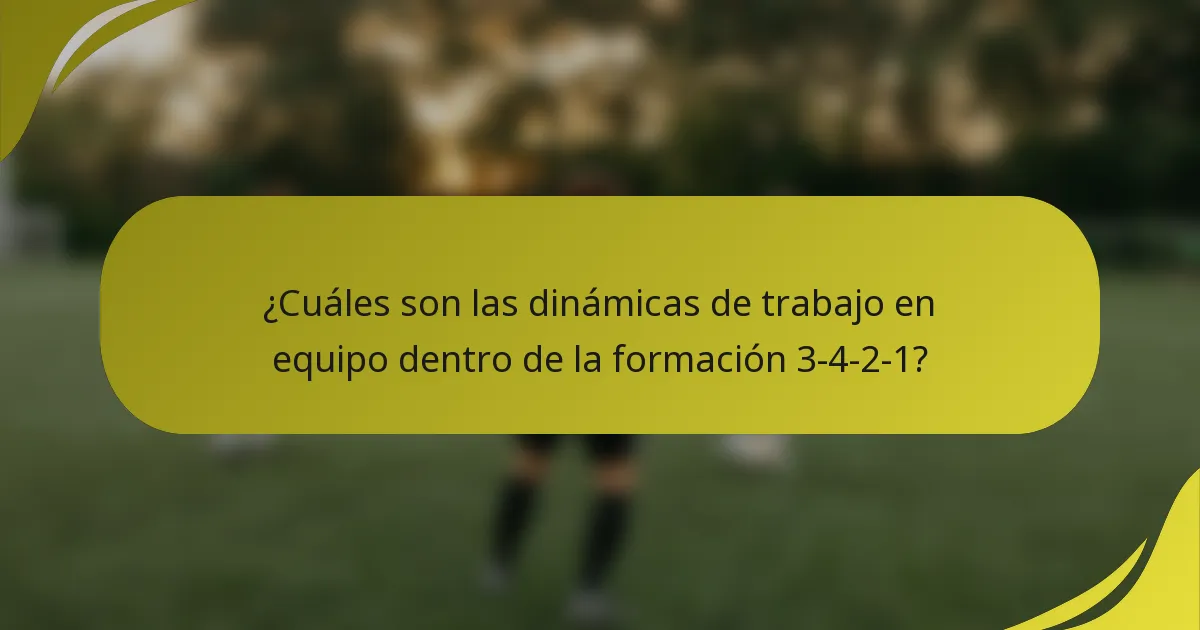 ¿Cuáles son las dinámicas de trabajo en equipo dentro de la formación 3-4-2-1?