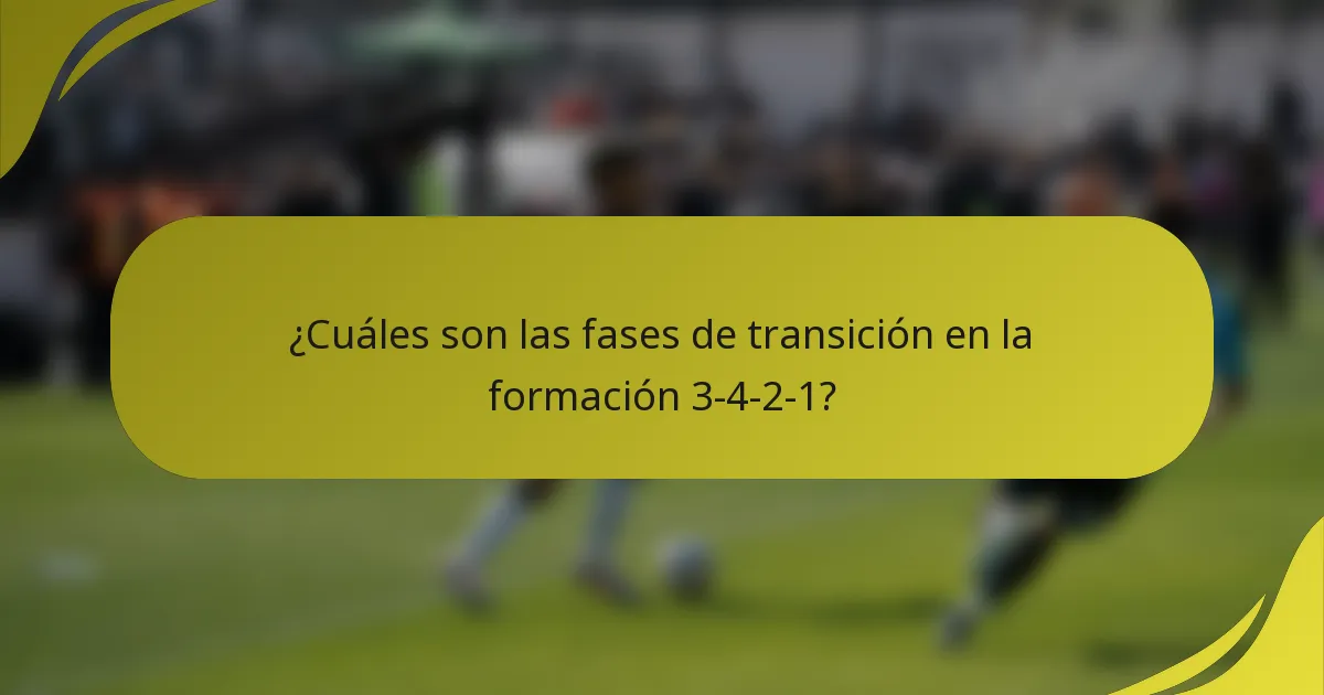 ¿Cuáles son las fases de transición en la formación 3-4-2-1?
