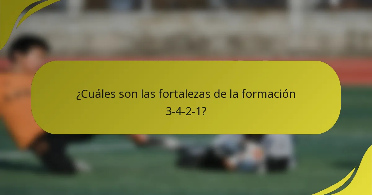 ¿Cuáles son las fortalezas de la formación 3-4-2-1?
