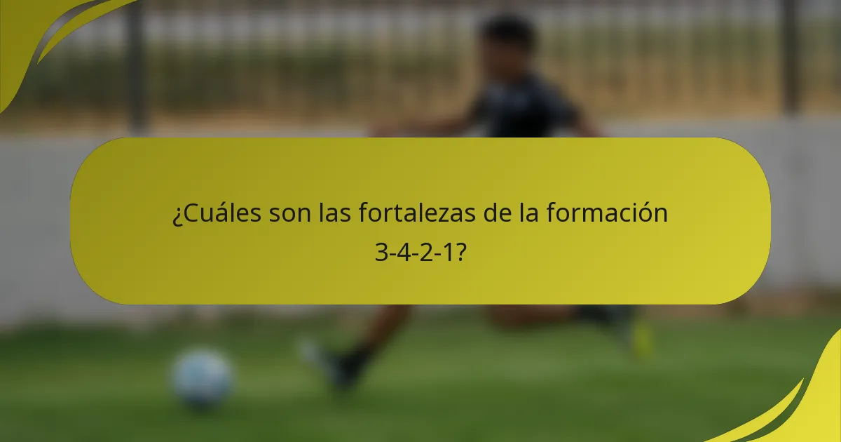 ¿Cuáles son las fortalezas de la formación 3-4-2-1?