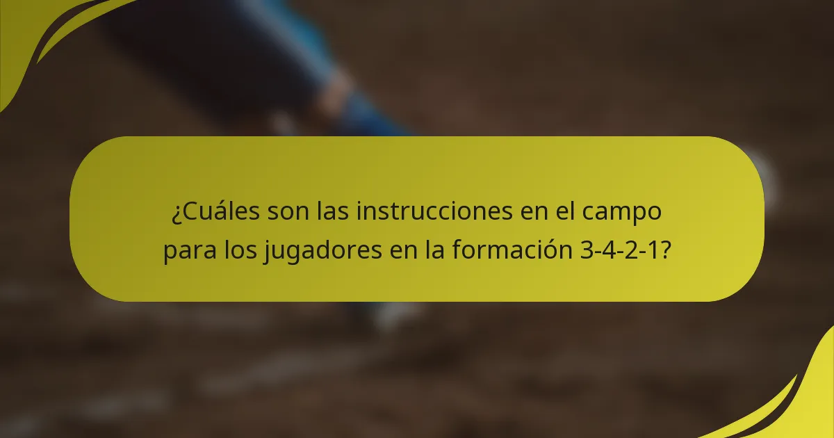 ¿Cuáles son las instrucciones en el campo para los jugadores en la formación 3-4-2-1?