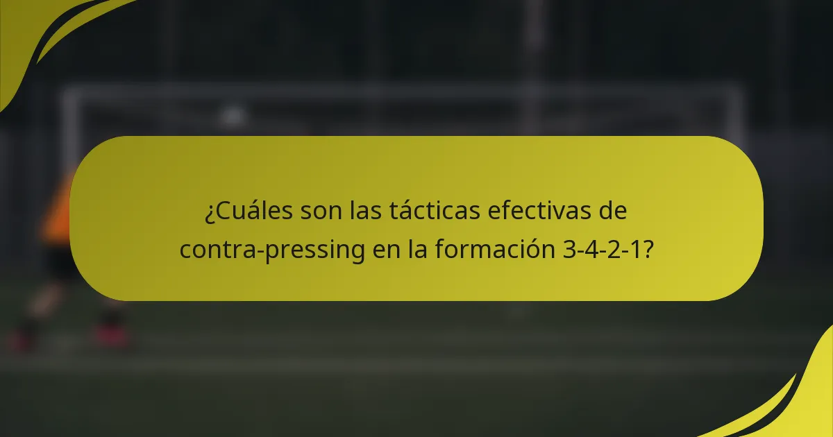 ¿Cuáles son las tácticas efectivas de contra-pressing en la formación 3-4-2-1?