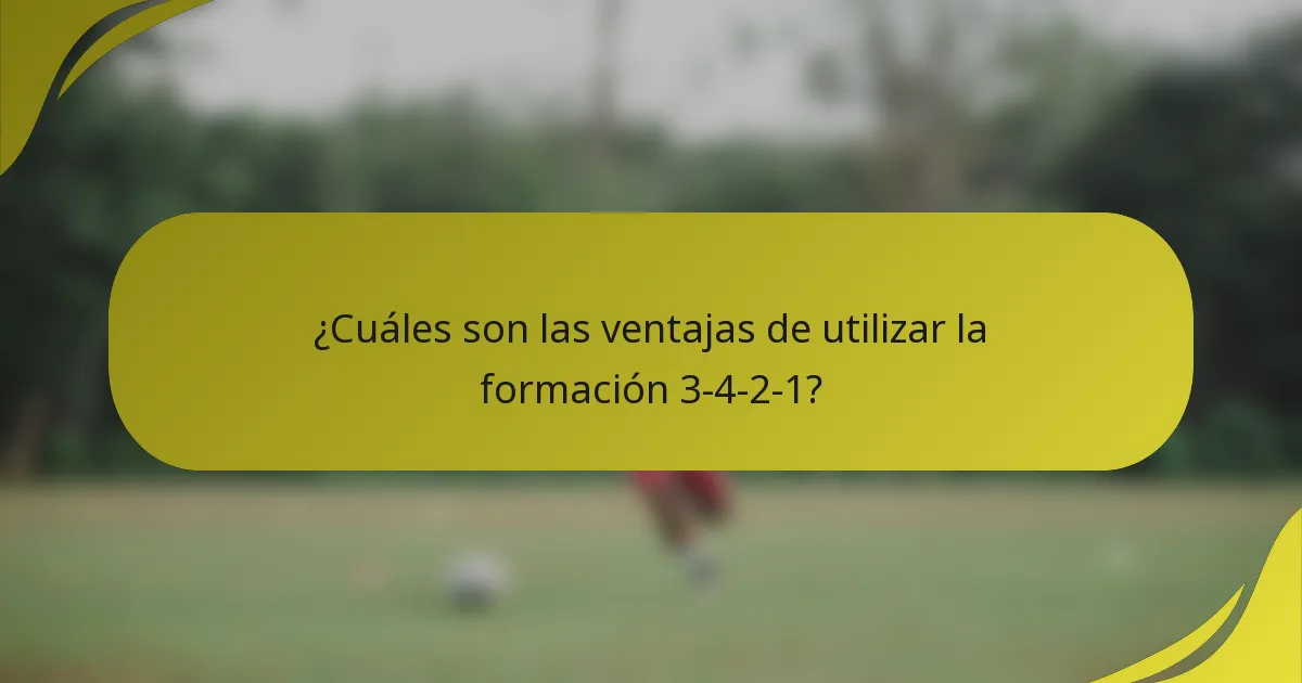 ¿Cuáles son las ventajas de utilizar la formación 3-4-2-1?