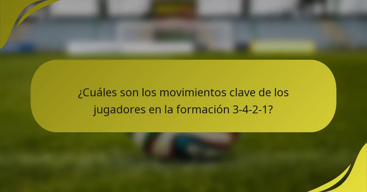 ¿Cuáles son los movimientos clave de los jugadores en la formación 3-4-2-1?
