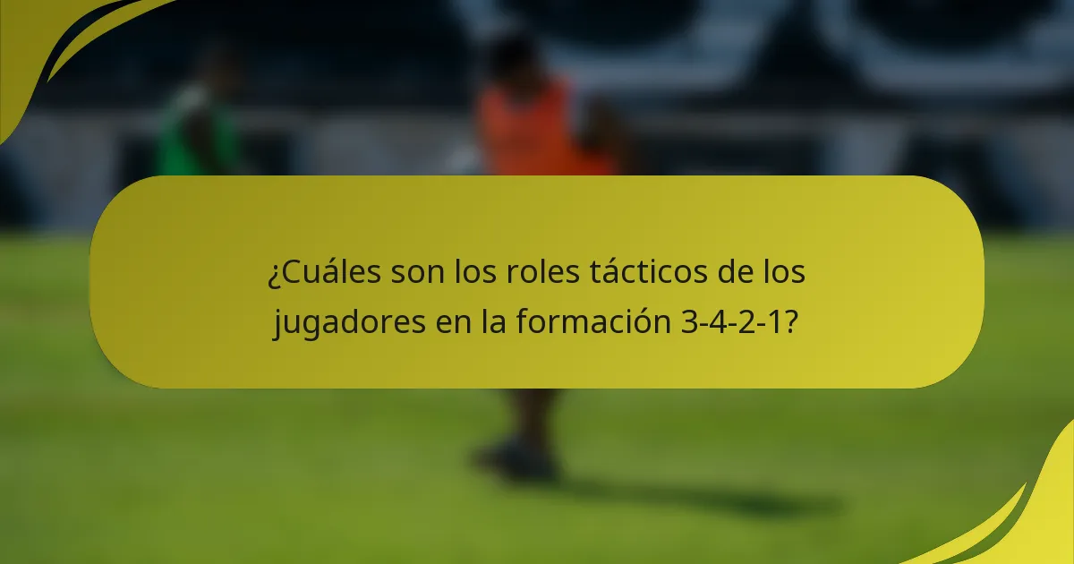 ¿Cuáles son los roles tácticos de los jugadores en la formación 3-4-2-1?