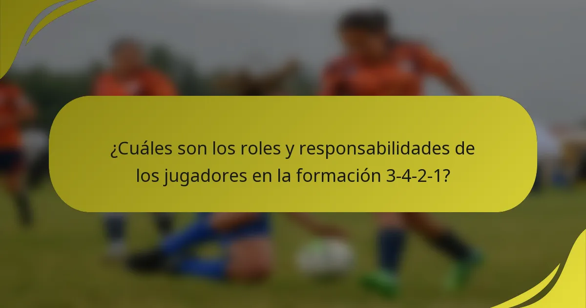¿Cuáles son los roles y responsabilidades de los jugadores en la formación 3-4-2-1?
