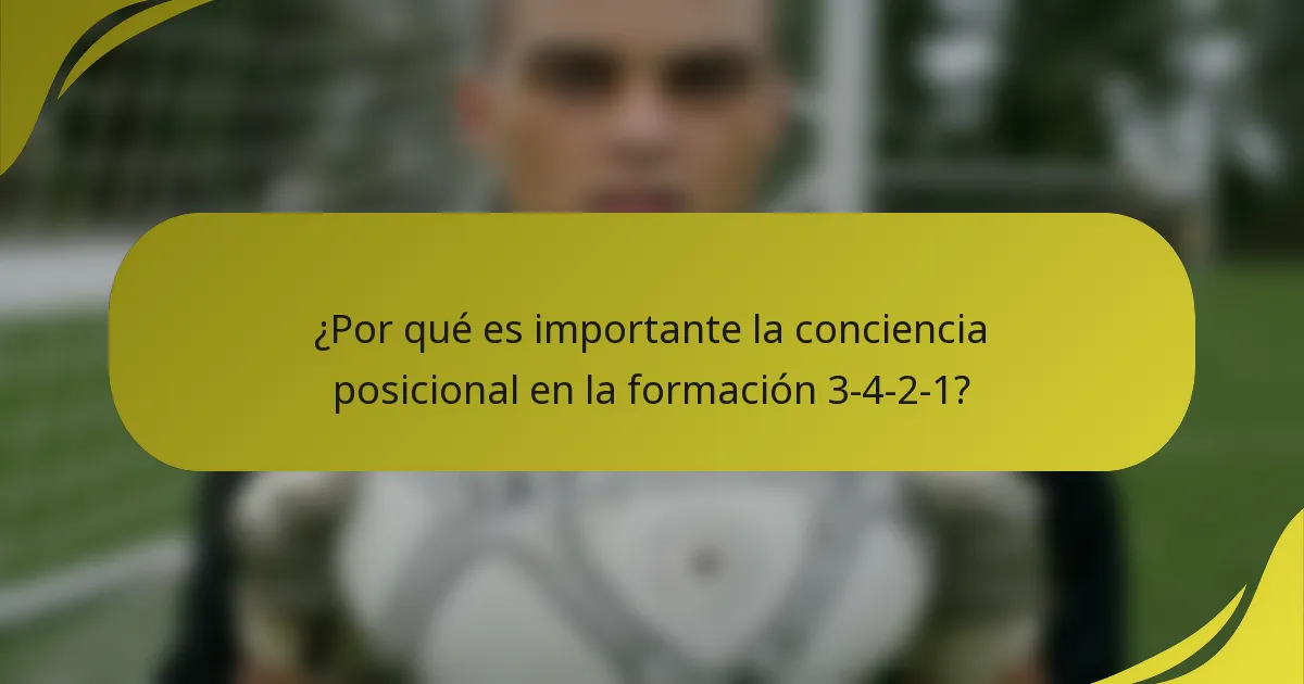 ¿Por qué es importante la conciencia posicional en la formación 3-4-2-1?