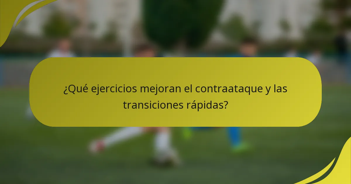 ¿Qué ejercicios mejoran el contraataque y las transiciones rápidas?