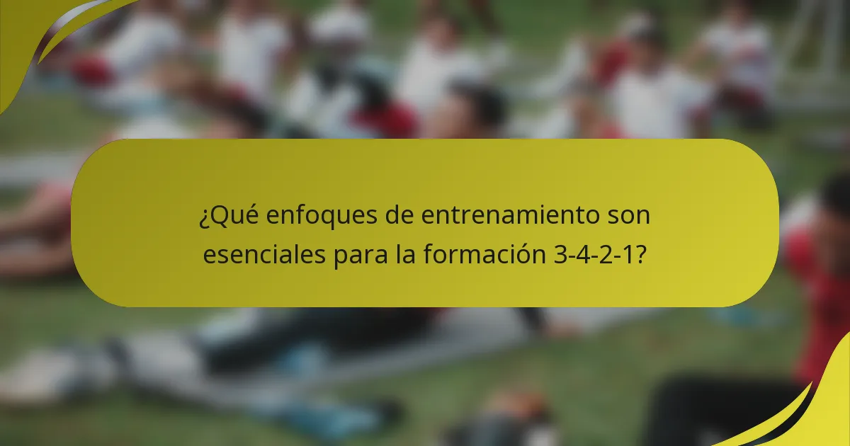 ¿Qué enfoques de entrenamiento son esenciales para la formación 3-4-2-1?