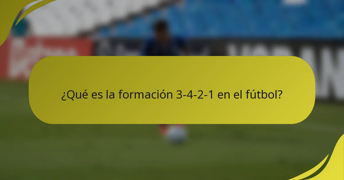 ¿Qué es la formación 3-4-2-1 en el fútbol?