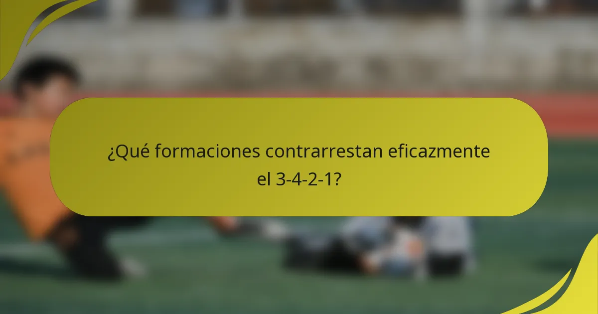 ¿Qué formaciones contrarrestan eficazmente el 3-4-2-1?