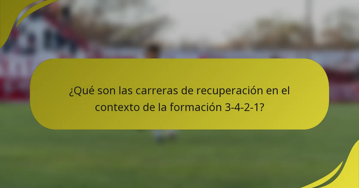 ¿Qué son las carreras de recuperación en el contexto de la formación 3-4-2-1?